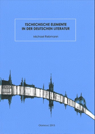 Tschechische Elemente in der deutschen Literatur Tschechische Elemente in der deutschen Literatur