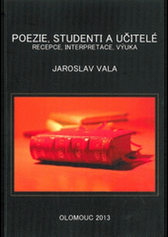 Poezie, studenti a učitelé. Rcepce, interpretace, výuka