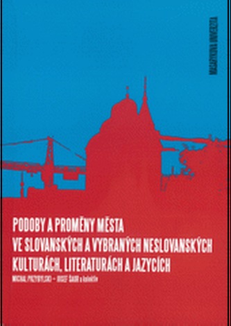 Podoby a proměny města ve slovanských a vybraných neslovanských kulturách, literaturách a jazycích