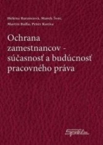 Ochrana zamestnanca, súčasnosť a budúcnosť pracovného práva Ochrana zamestnanca, súčasnosť a budúcnosť pracovného práva