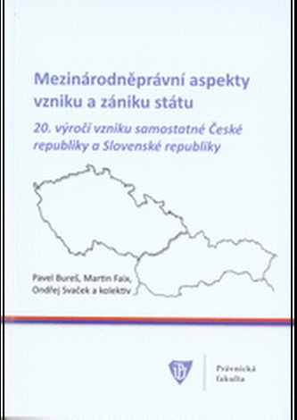 Mezinárodněprávní aspekty vzniku a zániku státu 20. výročí vzniku samostatné České republiky a Slovenské republiky