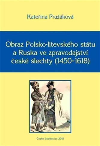 Obraz Polsko-litevského státu a Ruska ve zpravodajství české šlechty (1450-1618)