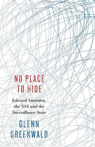 No Place to Hide: Edward Snowden, the NSA and the Surveillance State