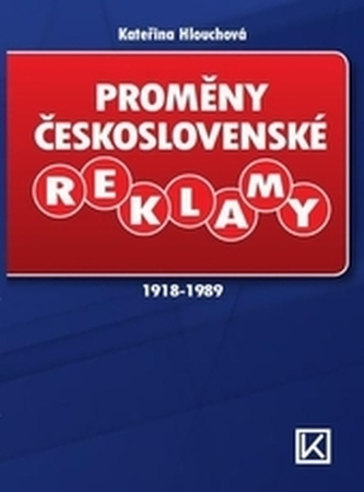 Proměny československé reklamy 1918-1989 Proměny československé reklamy 1918-1989