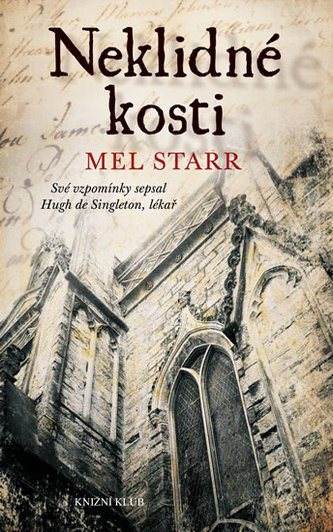 Neklidné kosti - Své vzpomínky sepsal Hugh de Singleton. lékař