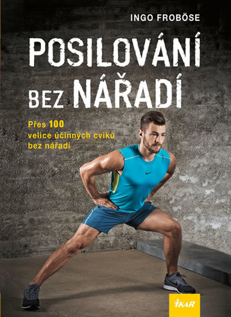 Posilování bez nářadí - Přes 100 velice účinných cviků bez nářadí