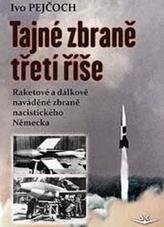 Tajné zbraně třetí říše: Raketové a dálkově naváděné zbraně nacistického Německa
