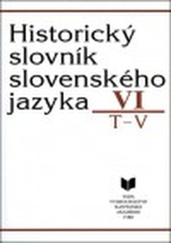 Historický slovník slovenského jazyka VI (T - V)