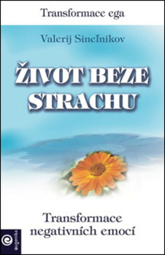 Život beze strachu - Transformace negativních emocí