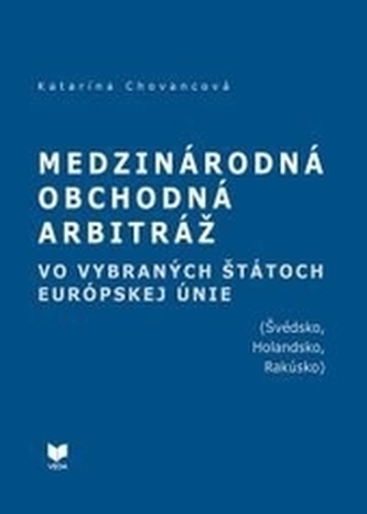 Medzinárodná obchodná arbitráž vo vybraných štátoch EÚ (Švédsko, Holandsko, Rakúsko)