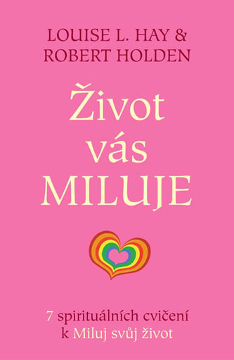 Život vás miluje - 7 spirituálních cvičení k Miluj svůj život