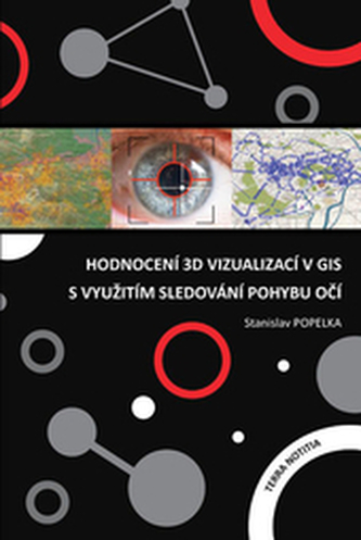 Hodnocení 3D vizualizací v GIS s využitím sledování pohybu očí Hodnocení 3D vizualizací v GIS s využitím sledování pohybu očí