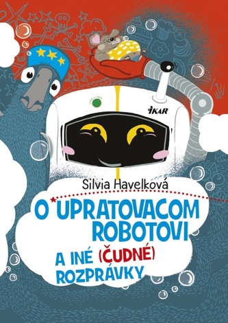 O upratovacom robotovi a iné (čudné) rozprávky O upratovacom robotovi a iné (čudné) rozprávky