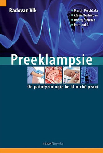Preeklampsie - Od patofyziologie ke klinické praxi