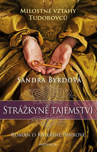 Strážkyně tajemství - Román o Kateřině Parrové. Milostné vztahy Tudorovců