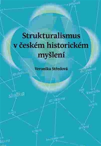 Strukturalismus v českém historickém myšlení Strukturalismus v českém historickém myšlení