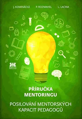 Příručka mentoringu - Posilování mentorských kapacit pedagogů Příručka mentoringu - Posilování mentorských kapacit pedagogů