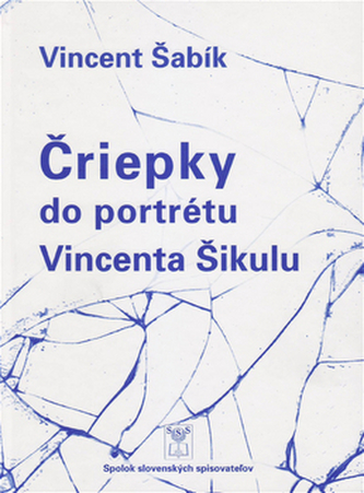 Čriepky do portrétu Vincenta Šikulu
