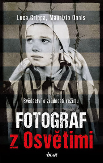 Fotograf z Osvětimi - Svědectví o zrůdnosti režimu