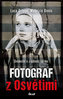 Fotograf z Osvětimi - Svědectví o zrůdnosti režimu