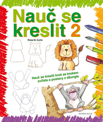 Nauč se kreslit 2 - Nauč se kreslit krok za krokem zvířata a postavy z džungle
