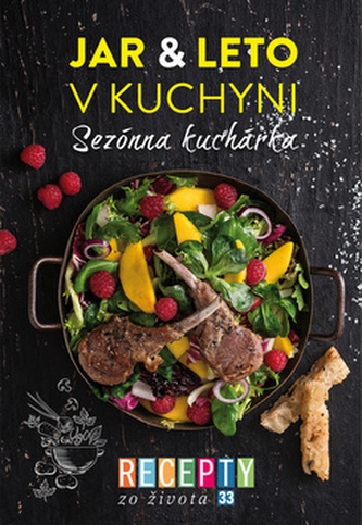 Recepty zo života 33- Sezónna kuchárka – Jar & leto v kuchyni Recepty zo života 33- Sezónna kuchárka – Jar & leto v kuchyni