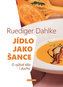 Jídlo jako šance - O výživě těla i ducha