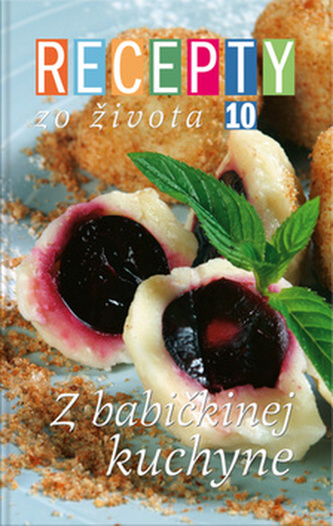 Recepty zo života 10 Z babičkinej kuchyne