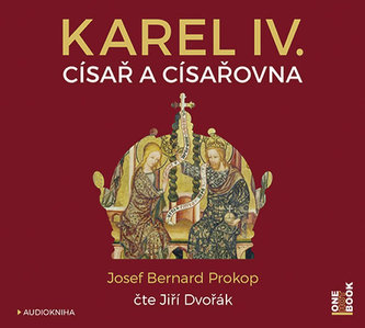 Karel IV. - Císař a císařovna - CDmp3 (Čte Jiří Dvořák) Karel IV. - Císař a císařovna - CDmp3 (Čte Jiří Dvořák)
