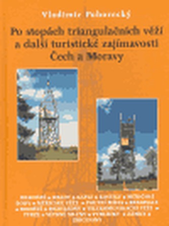 Po stopách triangulačních věží a další turistické zajímavosti Čech a Moravy