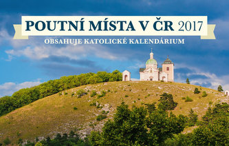 Kalendář stolní 2017 - Poutní místa v ČR