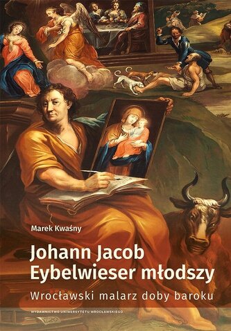 Johann Jacob Eybelwieser młodszy Wrocł malarz doby baroku Johann Jacob Eybelwieser młodszy Wrocł malarz doby baroku
