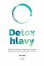 Detox hlavy - Praktické techniky, postupy a rituály pro čistou mysl a skvělý pocit z každého dne