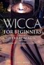 Wicca for Beginners: Herbal Magic List of Plants & Herbs Used in Magick. Magickal Baths, Oils and Teas. Know the Craft & Know Yo