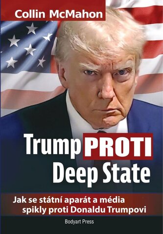 Trump proti Deep State: Jak se státní aparát a média spikly proti Donaldu Trumpovi Trump proti Deep State: Jak se státní aparát a média spikly proti Donaldu Trumpovi