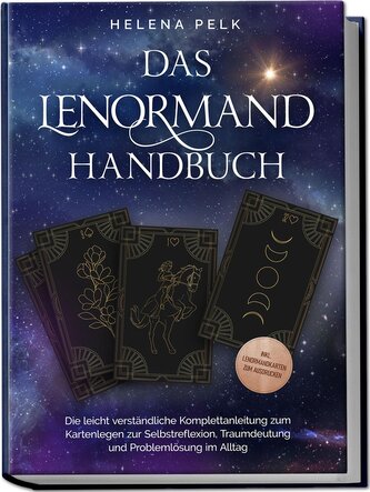 Das Lenormand Handbuch - Die leicht verständliche Komplettanleitung zum Kartenlegen zur Selbstreflexion, Traumdeutung und Proble