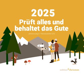 Prüft alles und behaltet das Gute! (1. Thessalonicher 5,21) 2025