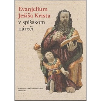 Evanjelium Ježiša Krista v spišskom nárečí Evanjelium Ježiša Krista v spišskom nárečí