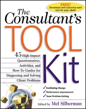 The Consultant's Toolkit: 45 High-Impact Questionnaires, Activities, and How-To Guides for Diagnosing and Solving Client Pro