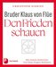 Bruder Klaus von Flüe - Den Frieden schauen