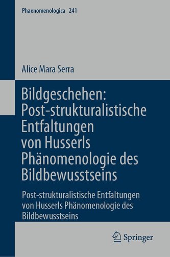Bildgeschehen: Post-strukturalistische Entfaltungen von Husserls Phänomenologie des Bildbewusstseins