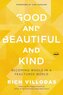 Good and Beautiful and Kind
