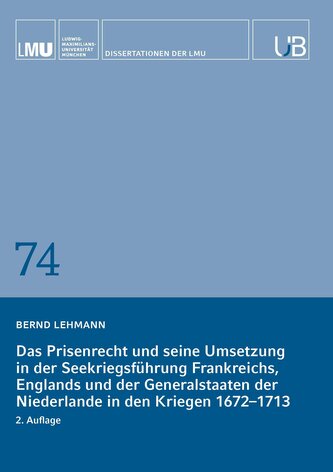 Das Prisenrecht und seine Umsetzung in der Seekriegsführung Frankreichs, Englands und der Generalstaaten der Niederlande in den