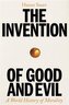 The Invention of Good and Evil