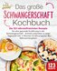 Schwangerschaft Kochbuch: Die 123 nährstoffreichsten Rezepte für eine gesunde Ernährung in der Schwangerschaft - Schnell zuberei