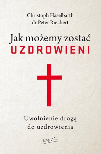 Jak możemy zostać uzdrowieni. Uwolnienie drogą do uzdrowienia