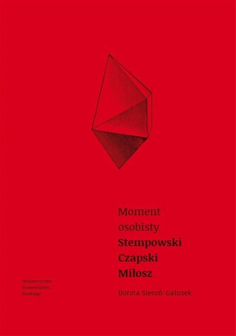 Moment osobisty. Stempowski, Czapski, Miłosz Moment osobisty. Stempowski, Czapski, Miłosz