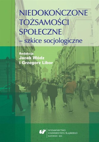 Niedokończone tożsamości społeczne - szkice.. Niedokończone tożsamości społeczne - szkice..