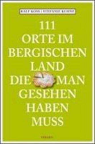111 Orte im Bergischen Land, die man gesehen haben muss