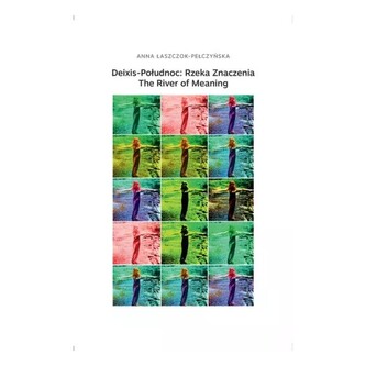 Deixis-Połudnoc: Rzeka Znaczenia. The River of Meaning